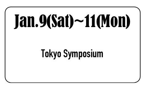 Jan.9(Sat)~11(Mon) 

Tokyo Symposium
Force, Information & Dynamics